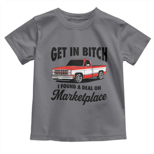 Funny Get in Bitch I Found A Deal On Marketplace Toddler T Shirt Red Truck TS11 Charcoal Print Your Wear