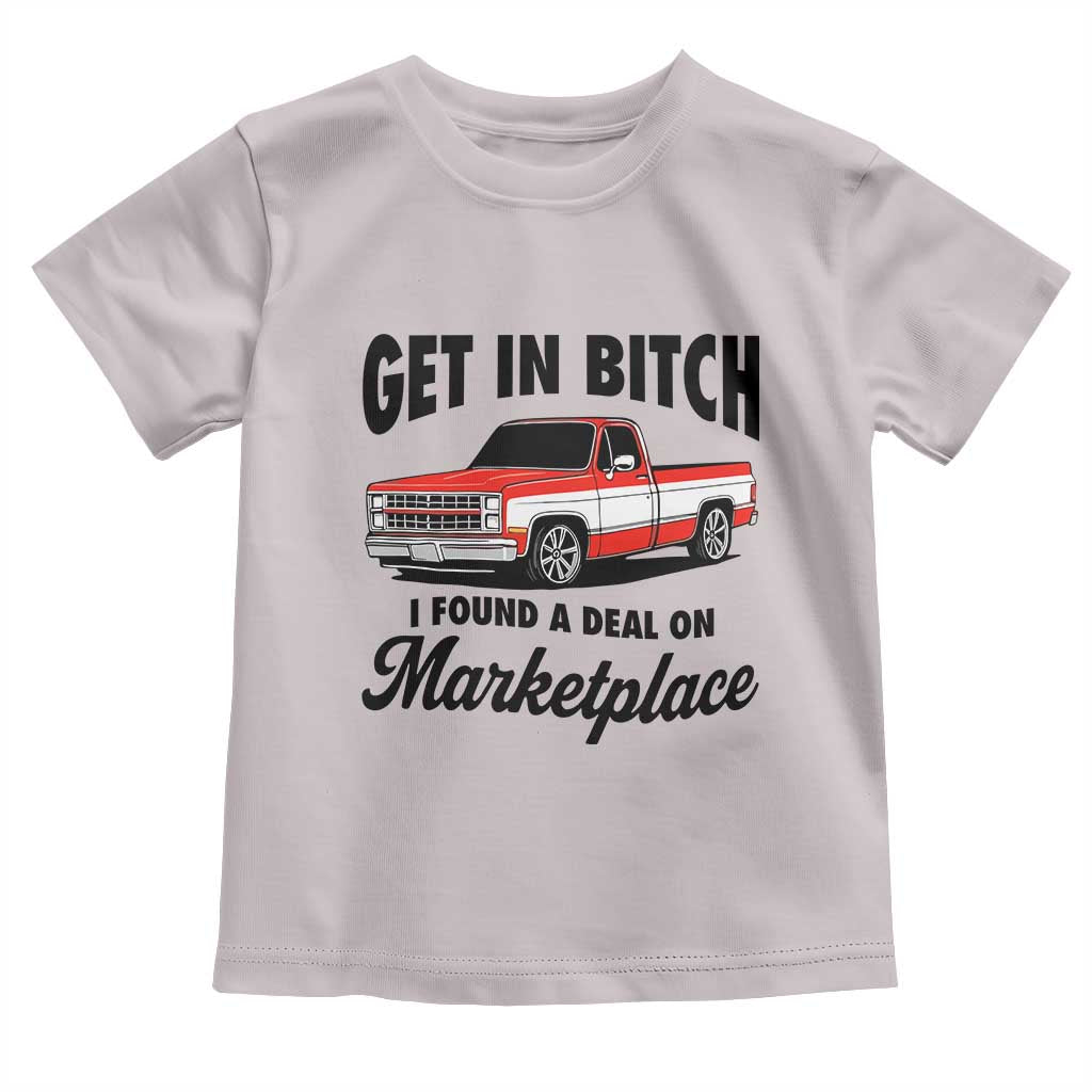 Funny Get in Bitch I Found A Deal On Marketplace Toddler T Shirt Red Truck TS11 Ice Gray Print Your Wear