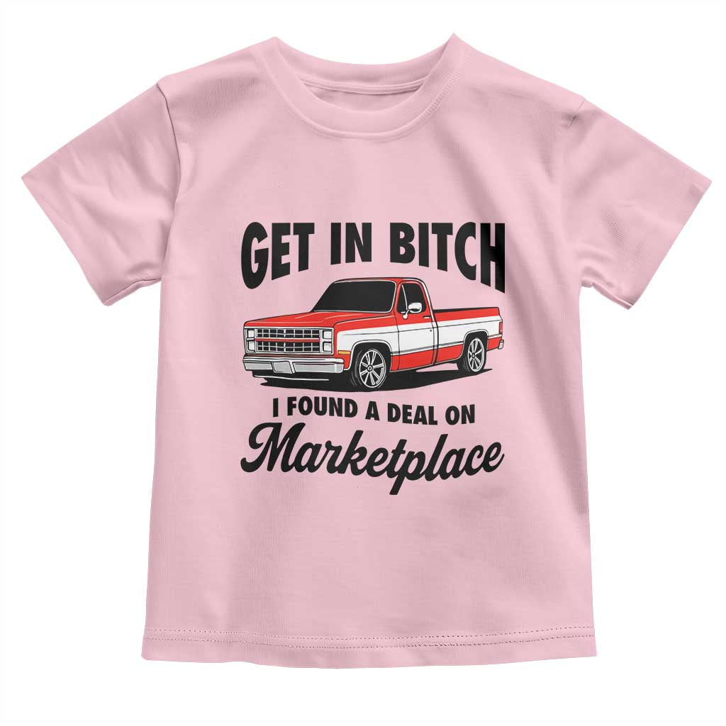 Funny Get in Bitch I Found A Deal On Marketplace Toddler T Shirt Red Truck TS11 Light Pink Print Your Wear