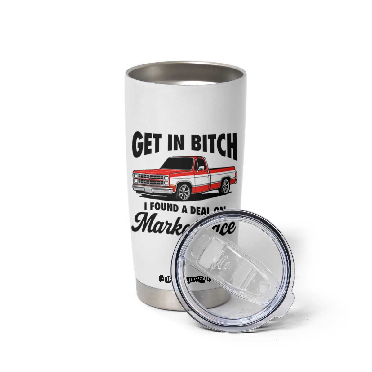Funny Get in Bitch I Found A Deal On Marketplace Tumbler Cup Red Truck TS11 Print Your Wear