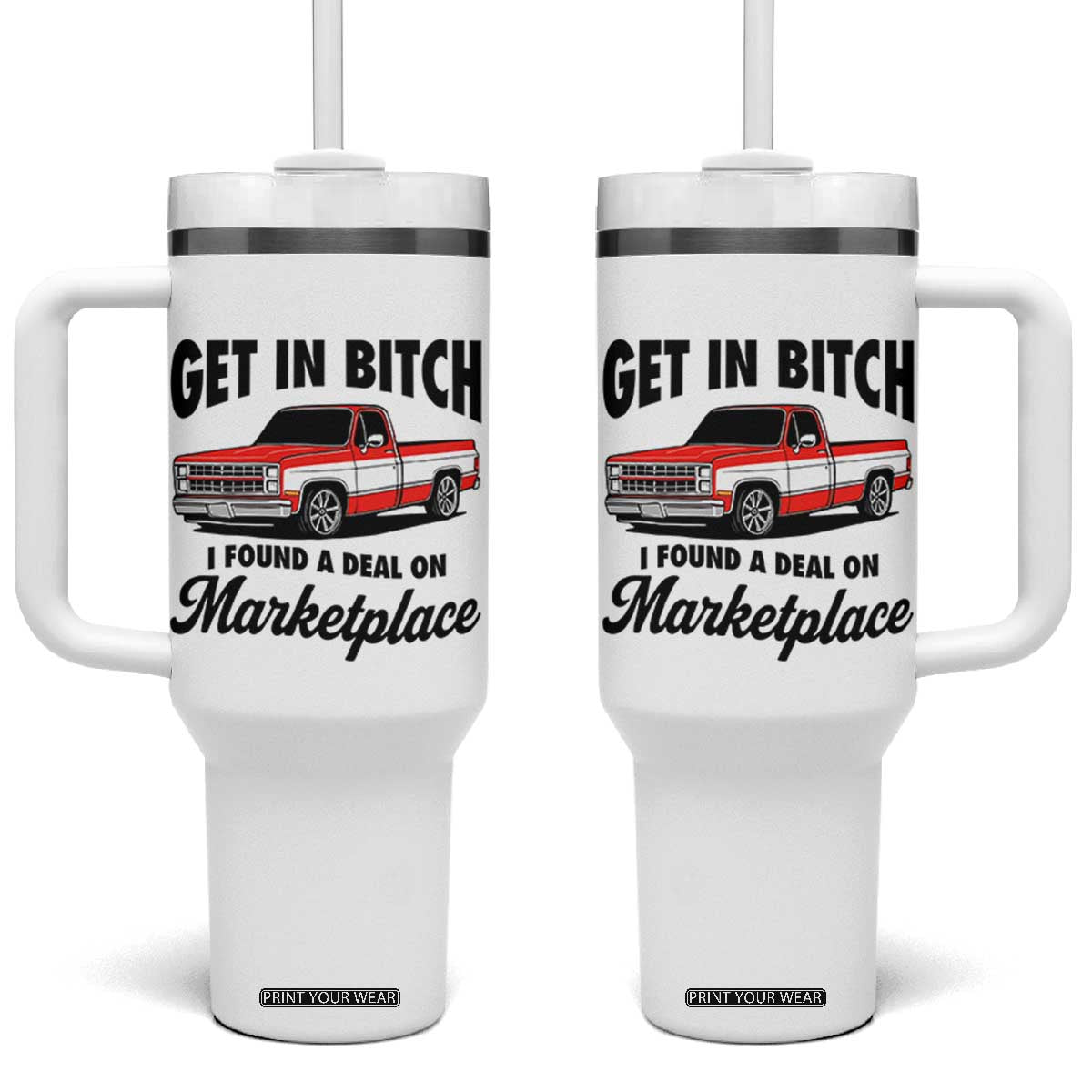 Funny Get in Bitch I Found A Deal On Marketplace Tumbler With Handle Red Truck TS11 One Size: 40 oz White Print Your Wear