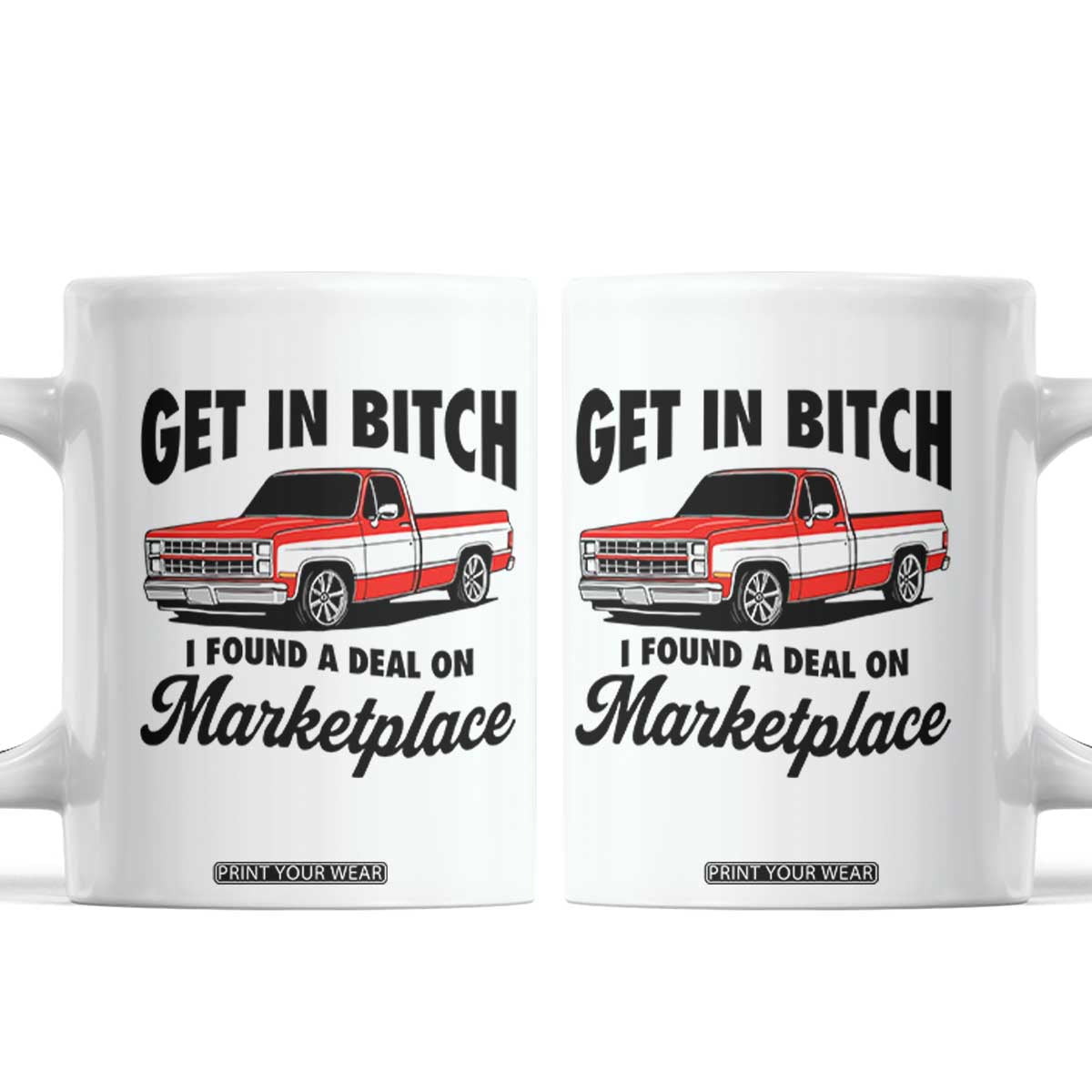 Funny Get in Bitch I Found A Deal On Marketplace Coffee Mug Red Truck TS11 White Print Your Wear