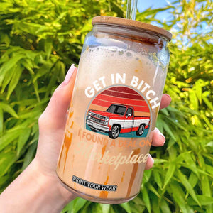 Get in Bitch I Found A Deal On Marketplace Meme Glass Can Funny Shopping TS11 Black Print Your Wear