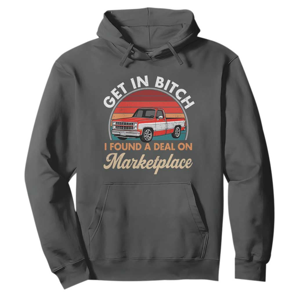 Get in Bitch I Found A Deal On Marketplace Meme Hoodie Funny Shopping TS11 Dark Heather Print Your Wear