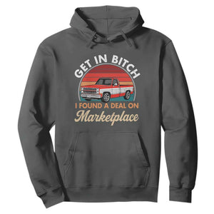 Get in Bitch I Found A Deal On Marketplace Meme Hoodie Funny Shopping TS11 Dark Heather Print Your Wear