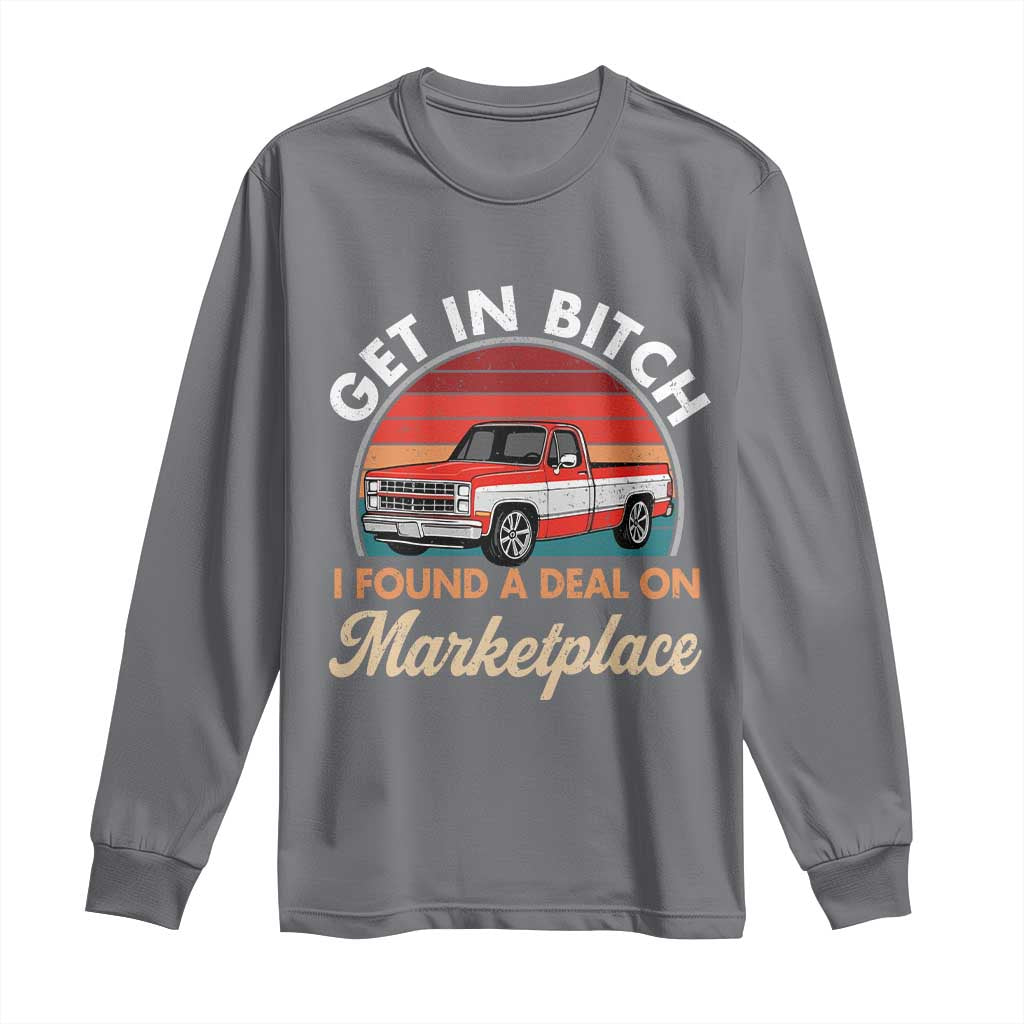 Get in Bitch I Found A Deal On Marketplace Meme Long Sleeve Shirt Funny Shopping TS11 Charcoal Print Your Wear