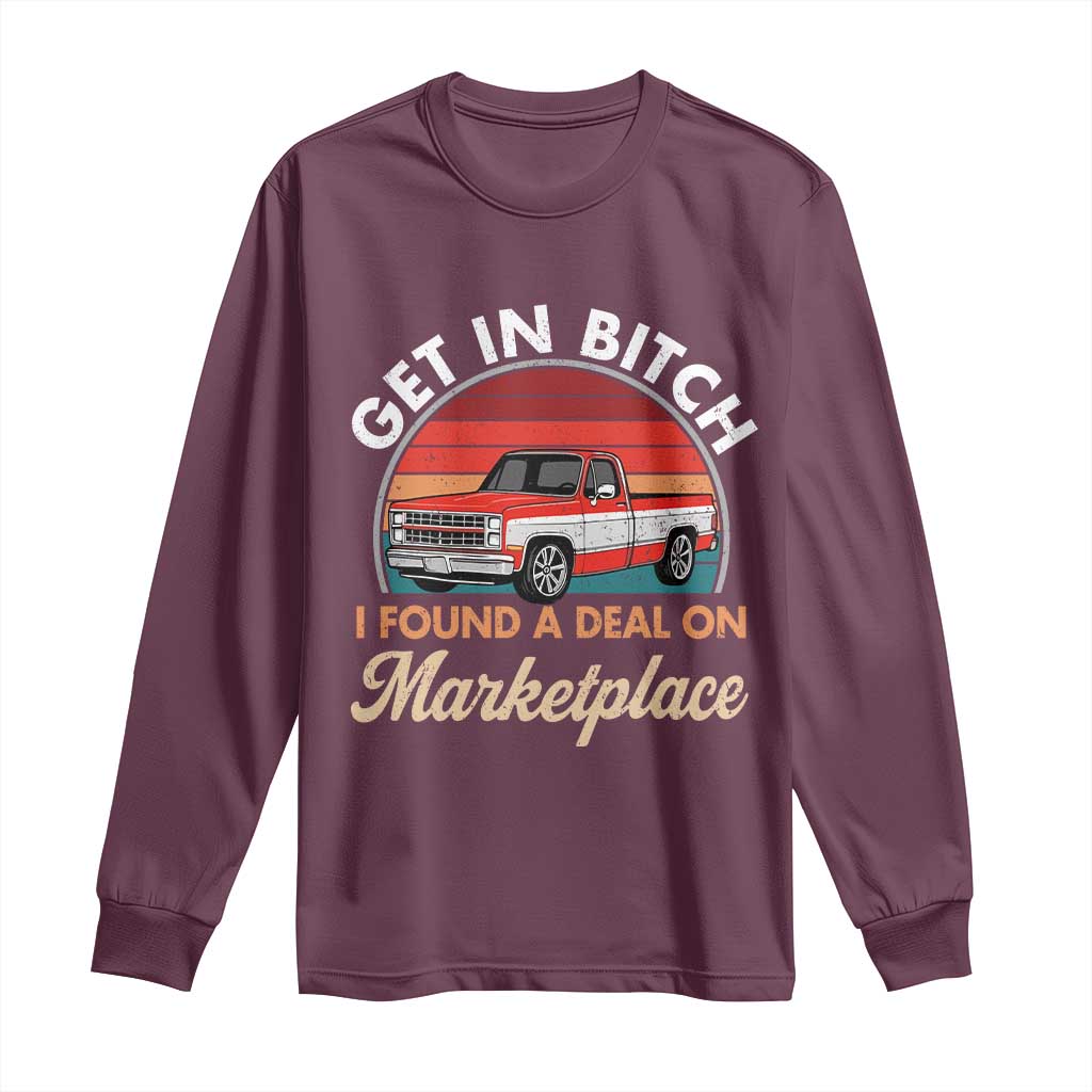 Get in Bitch I Found A Deal On Marketplace Meme Long Sleeve Shirt Funny Shopping TS11 Maroon Print Your Wear