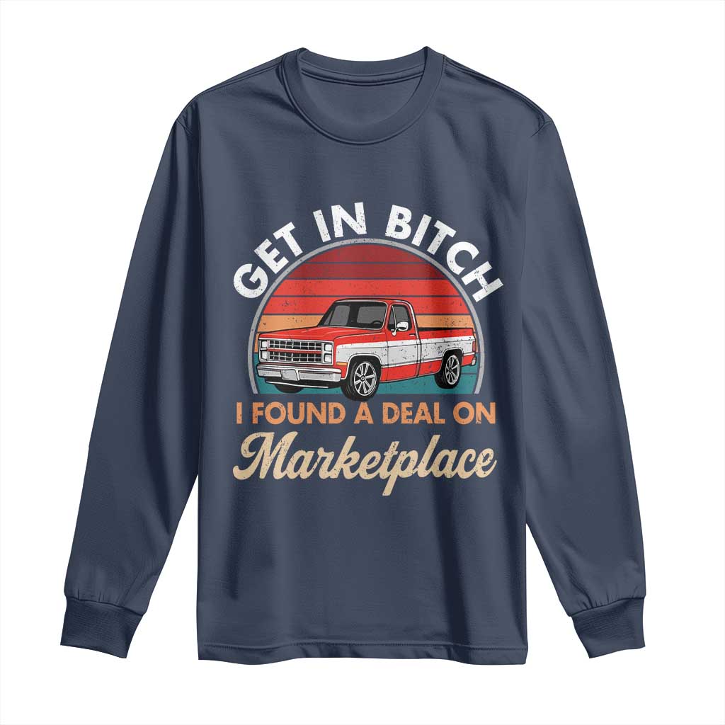 Get in Bitch I Found A Deal On Marketplace Meme Long Sleeve Shirt Funny Shopping TS11 Navy Print Your Wear