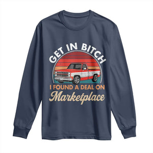 Get in Bitch I Found A Deal On Marketplace Meme Long Sleeve Shirt Funny Shopping TS11 Navy Print Your Wear