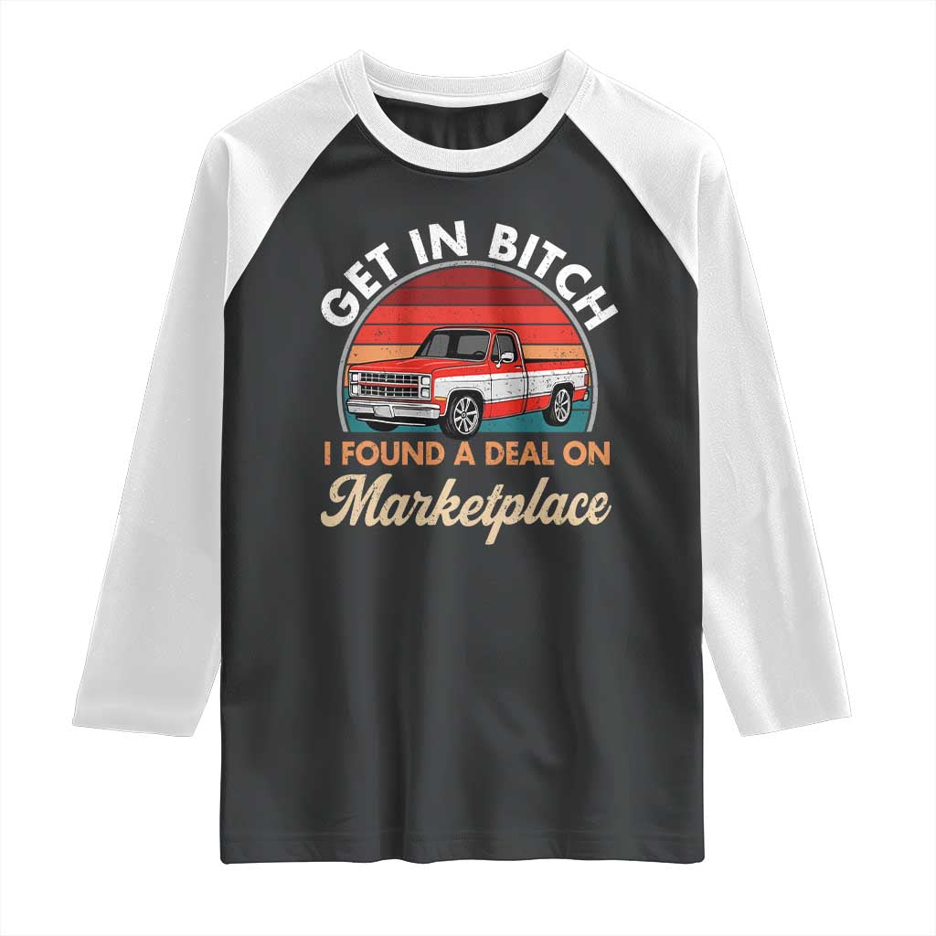Get in Bitch I Found A Deal On Marketplace Meme Raglan Shirt Funny Shopping TS11 Black White Print Your Wear