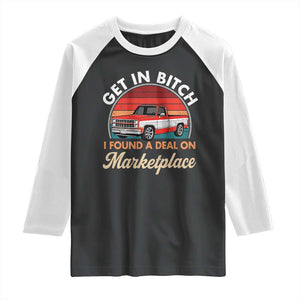 Get in Bitch I Found A Deal On Marketplace Meme Raglan Shirt Funny Shopping TS11 Black White Print Your Wear