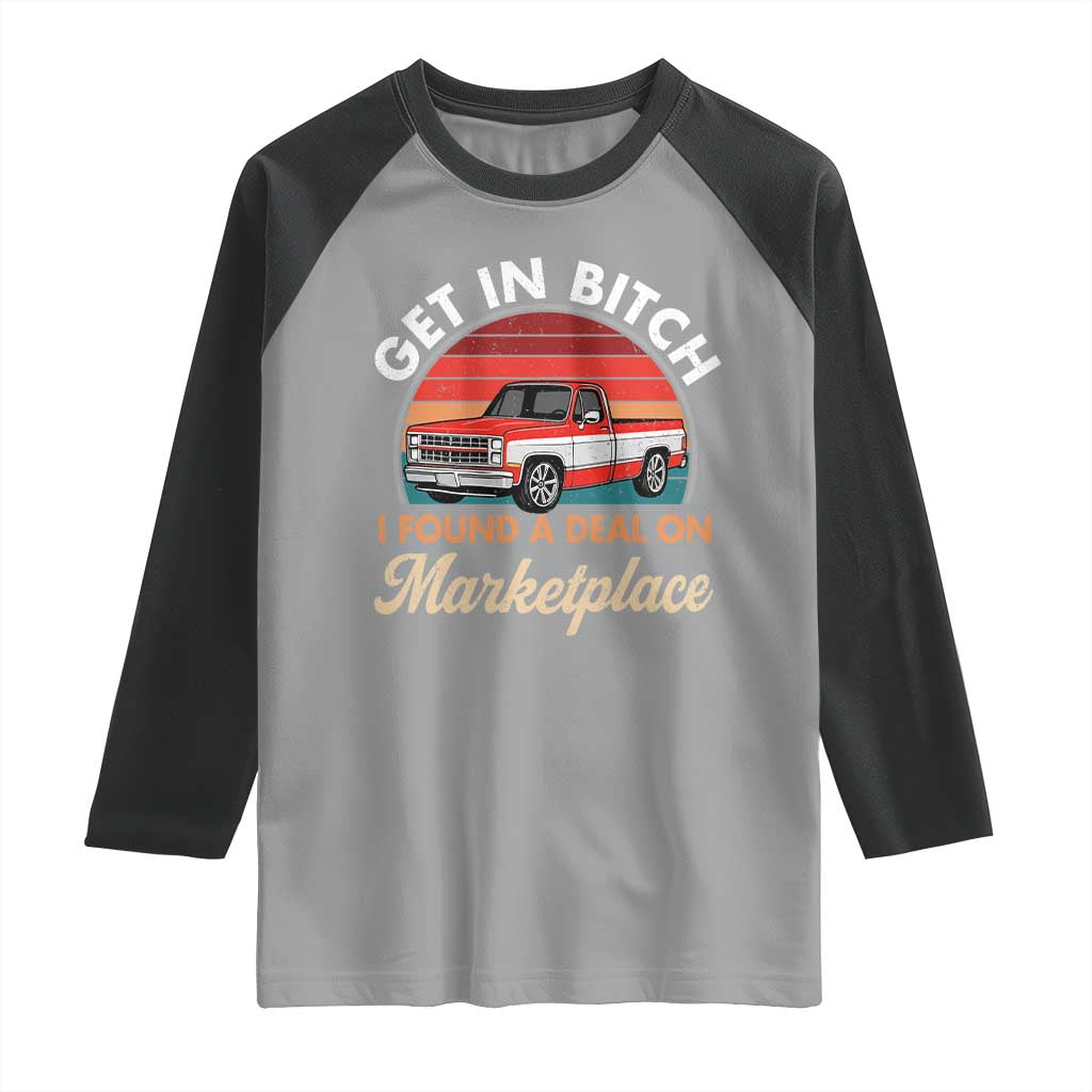 Get in Bitch I Found A Deal On Marketplace Meme Raglan Shirt Funny Shopping TS11 Sport Gray Black Print Your Wear