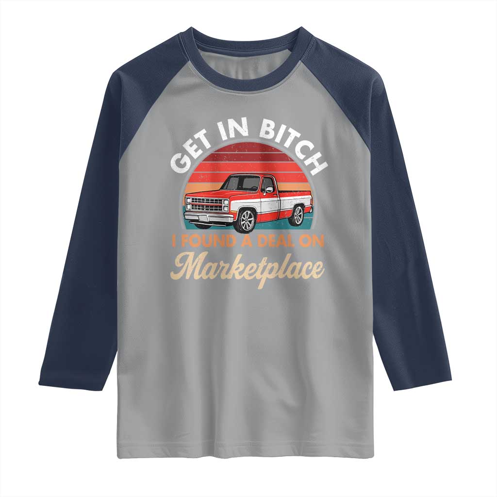Get in Bitch I Found A Deal On Marketplace Meme Raglan Shirt Funny Shopping TS11 Sport Gray Navy Print Your Wear