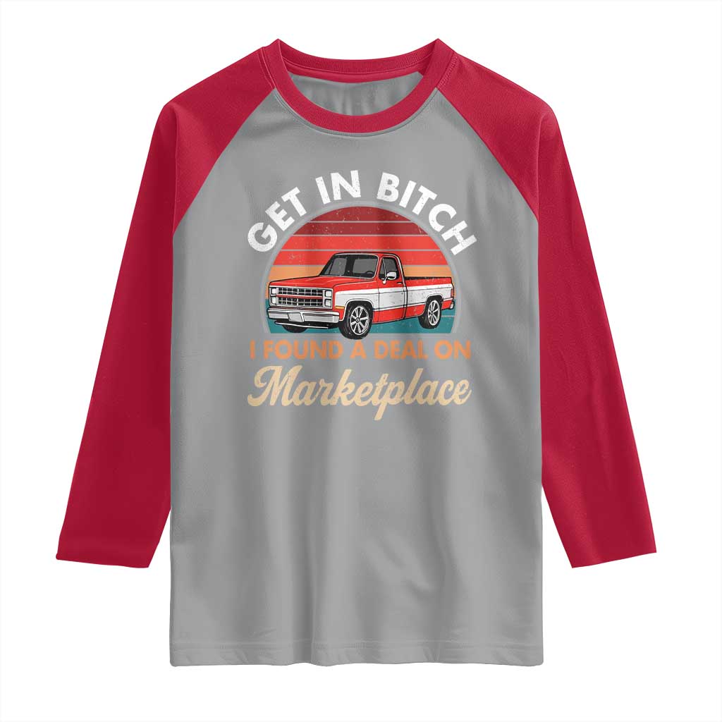 Get in Bitch I Found A Deal On Marketplace Meme Raglan Shirt Funny Shopping TS11 Sport Gray Red Print Your Wear