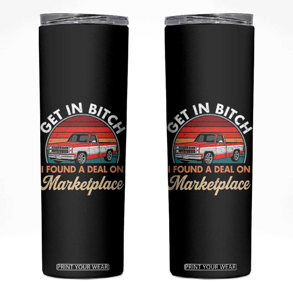 Get in Bitch I Found A Deal On Marketplace Meme Skinny Tumbler Funny Shopping TS11 Black Print Your Wear