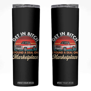 Get in Bitch I Found A Deal On Marketplace Meme Skinny Tumbler Funny Shopping TS11 Black Print Your Wear