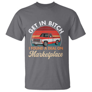 Get in Bitch I Found A Deal On Marketplace Meme T Shirt Funny Shopping TS11 Charcoal Print Your Wear