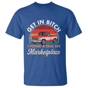 Get in Bitch I Found A Deal On Marketplace Meme T Shirt Funny Shopping TS11 Royal Blue Print Your Wear