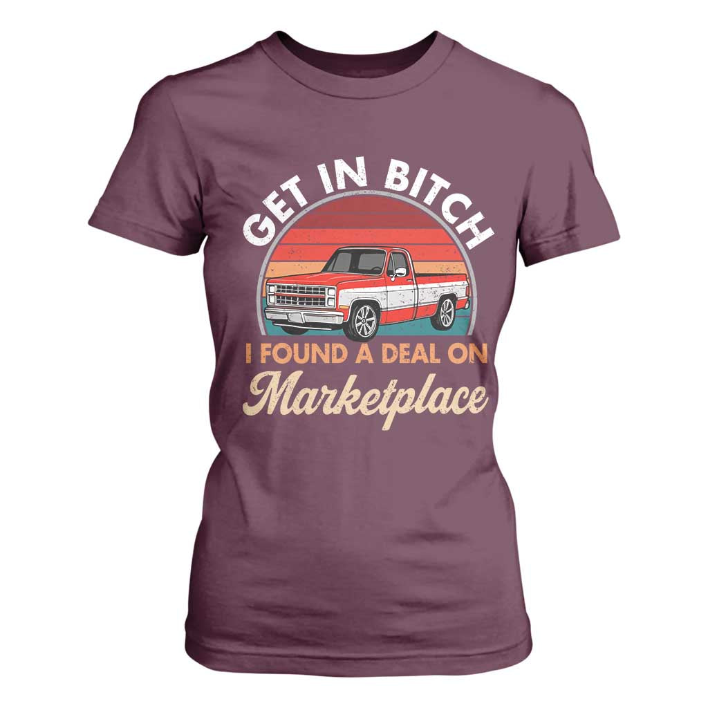 Get in Bitch I Found A Deal On Marketplace Meme T Shirt For Women Funny Shopping TS11 Maroon Print Your Wear