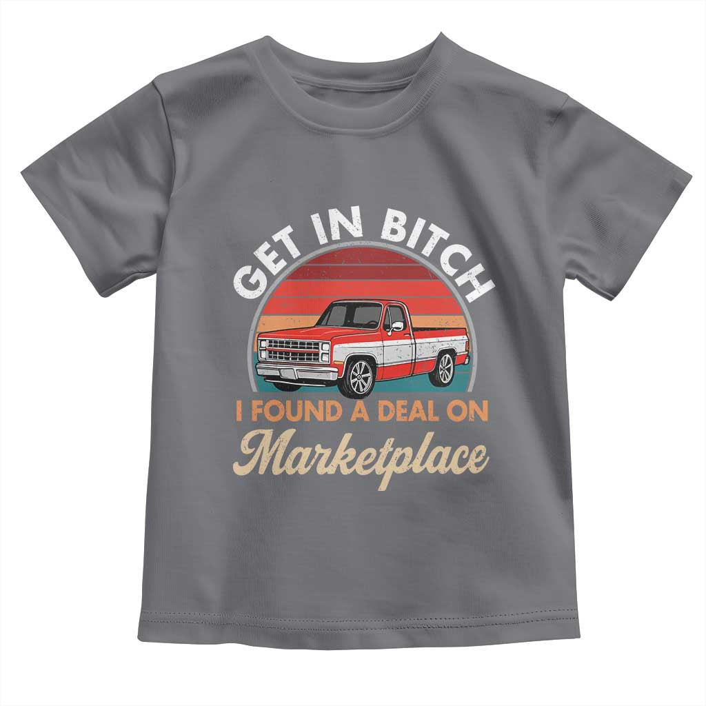 Get in Bitch I Found A Deal On Marketplace Meme Toddler T Shirt Funny Shopping TS11 Charcoal Print Your Wear
