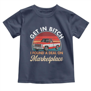 Get in Bitch I Found A Deal On Marketplace Meme Toddler T Shirt Funny Shopping TS11 Navy Print Your Wear