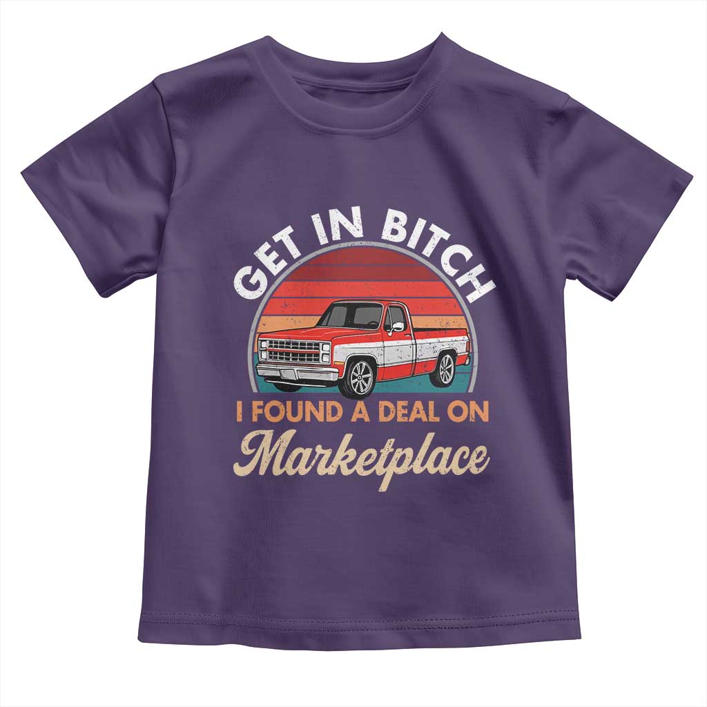 Get in Bitch I Found A Deal On Marketplace Meme Toddler T Shirt Funny Shopping TS11 Purple Print Your Wear