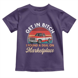 Get in Bitch I Found A Deal On Marketplace Meme Toddler T Shirt Funny Shopping TS11 Purple Print Your Wear