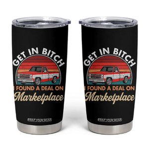 Get in Bitch I Found A Deal On Marketplace Meme Tumbler Cup Funny Shopping TS11 Black Print Your Wear