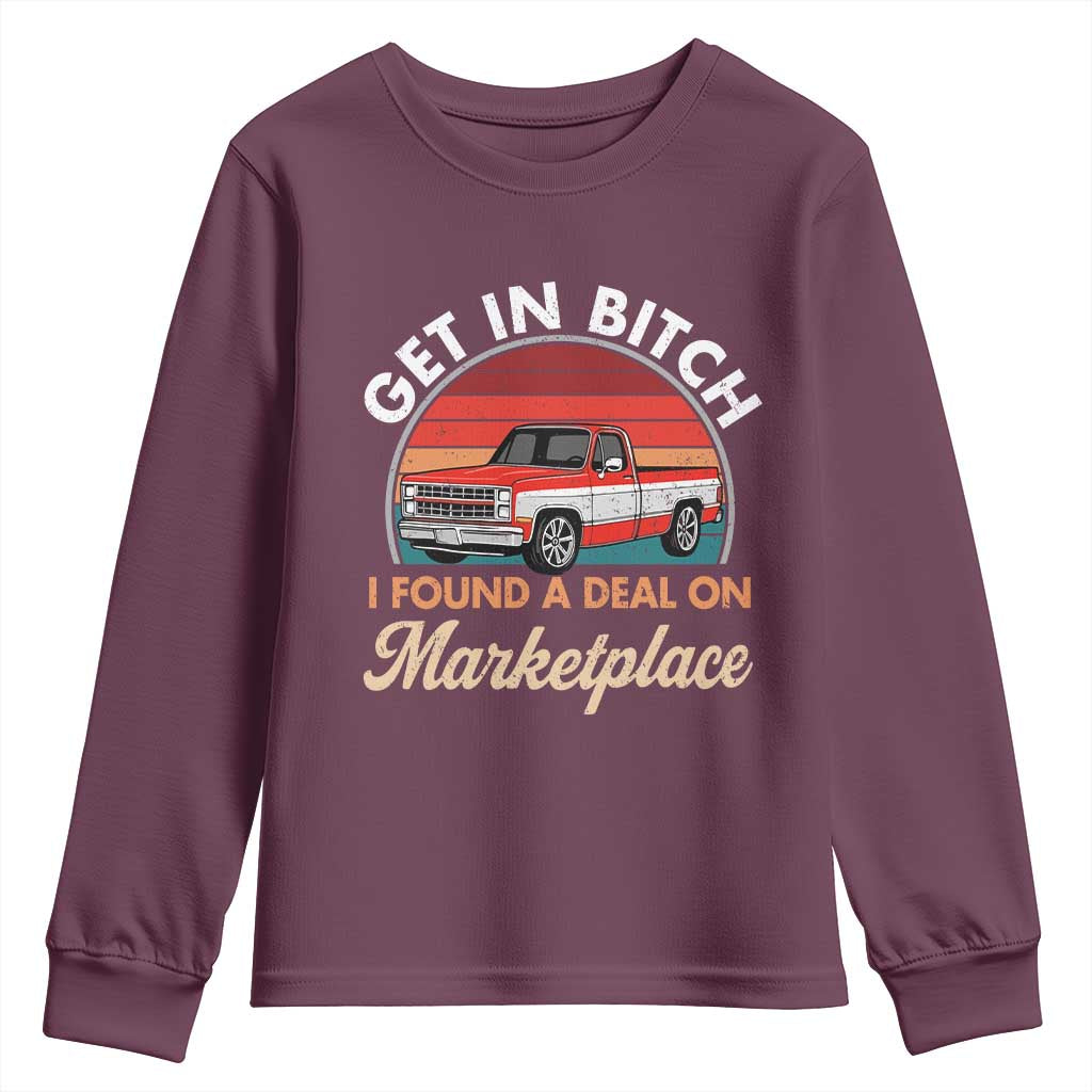 Get in Bitch I Found A Deal On Marketplace Meme Youth Sweatshirt Funny Shopping TS11 Maroon Print Your Wear