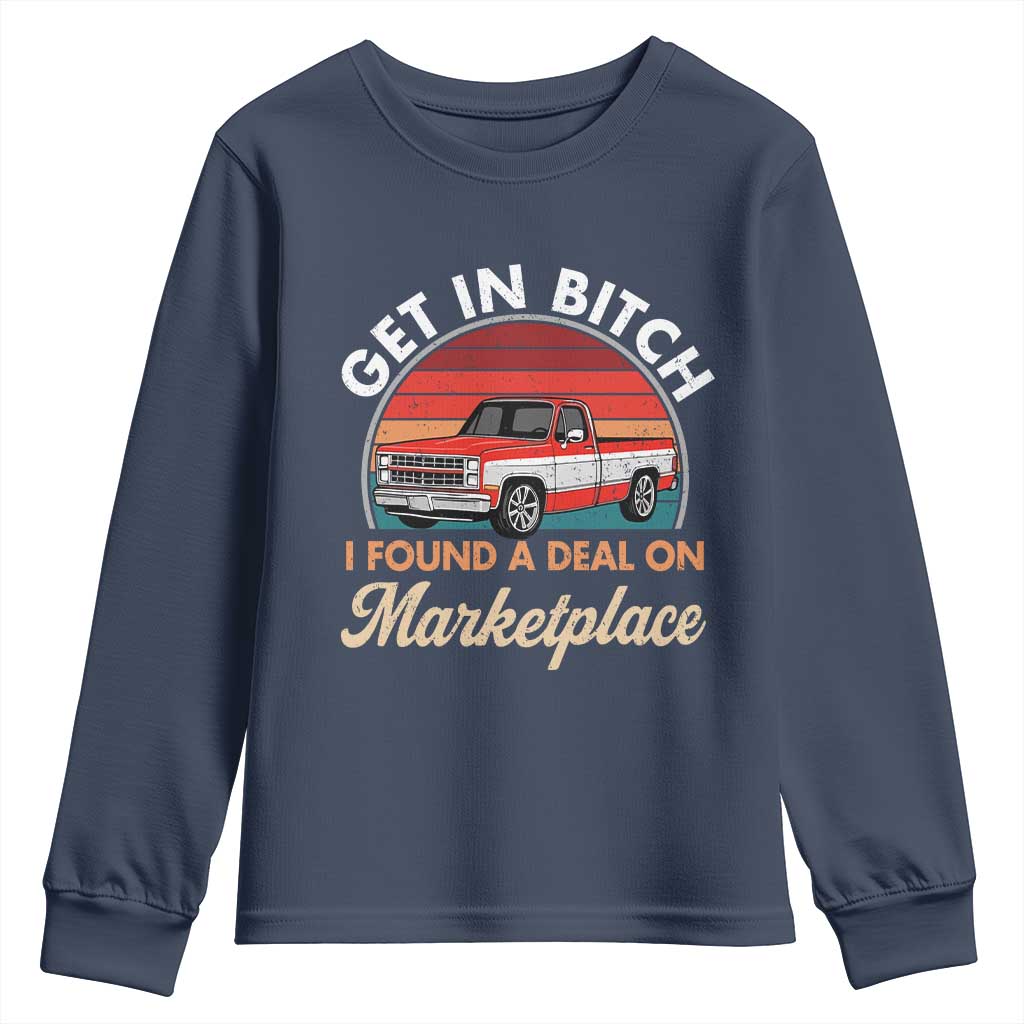 Get in Bitch I Found A Deal On Marketplace Meme Youth Sweatshirt Funny Shopping TS11 Navy Print Your Wear