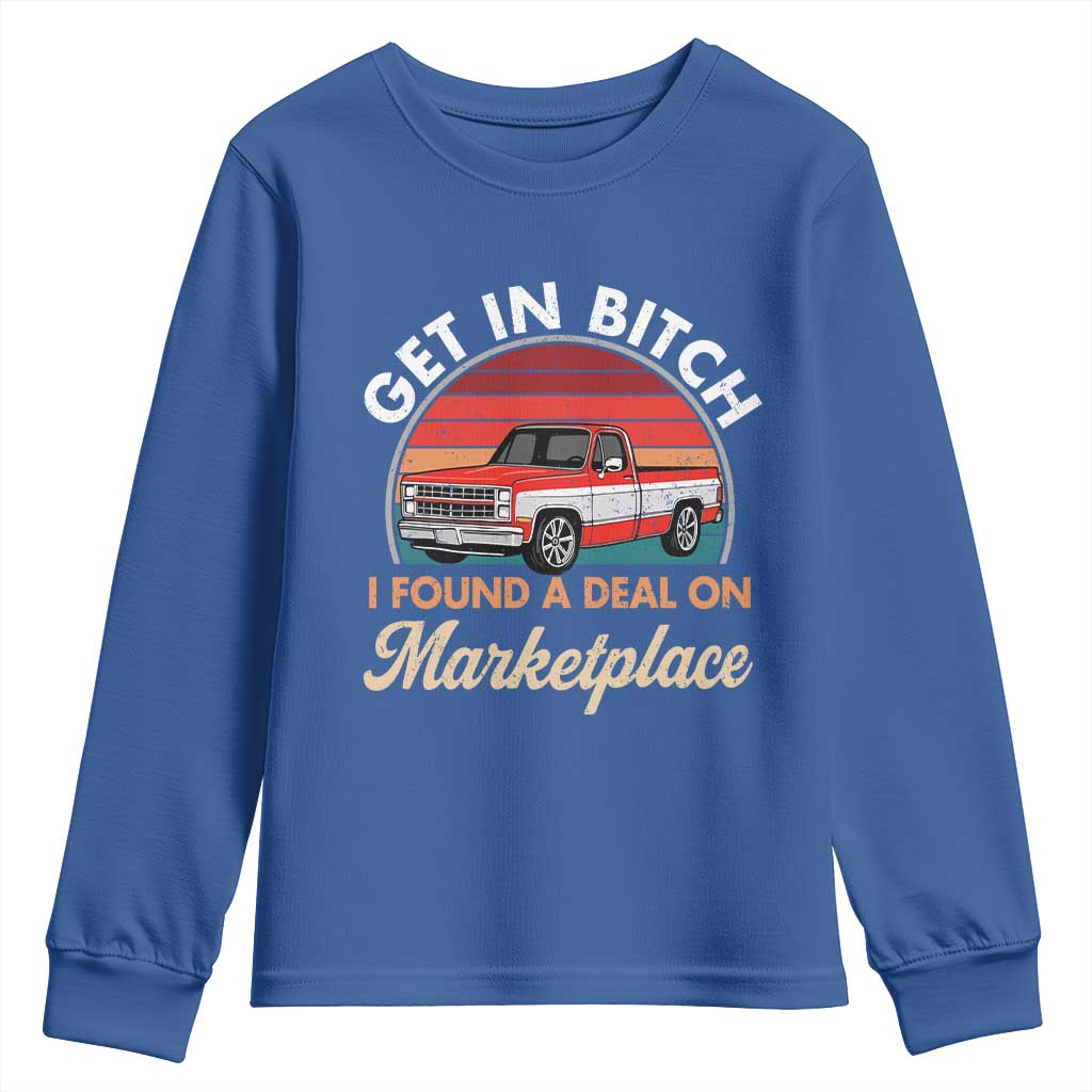 Get in Bitch I Found A Deal On Marketplace Meme Youth Sweatshirt Funny Shopping TS11 Royal Blue Print Your Wear