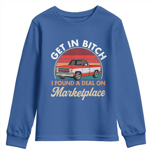 Get in Bitch I Found A Deal On Marketplace Meme Youth Sweatshirt Funny Shopping TS11 Royal Blue Print Your Wear
