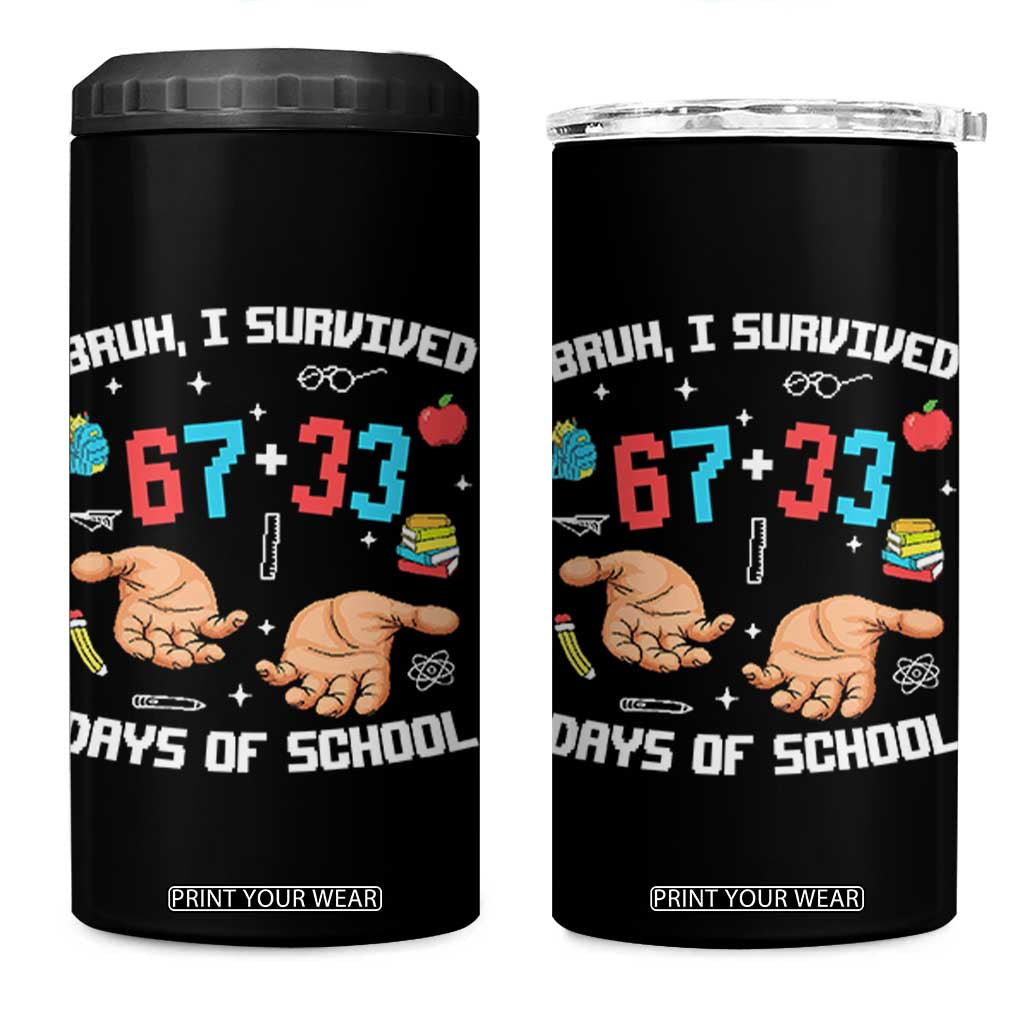 Bruh I Survived 67 33 Days Of School 4 in 1 Can Cooler Tumbler Funny 100th Days of School Pixel 67 Hands TS11 One Size: 16 oz Black Print Your Wear