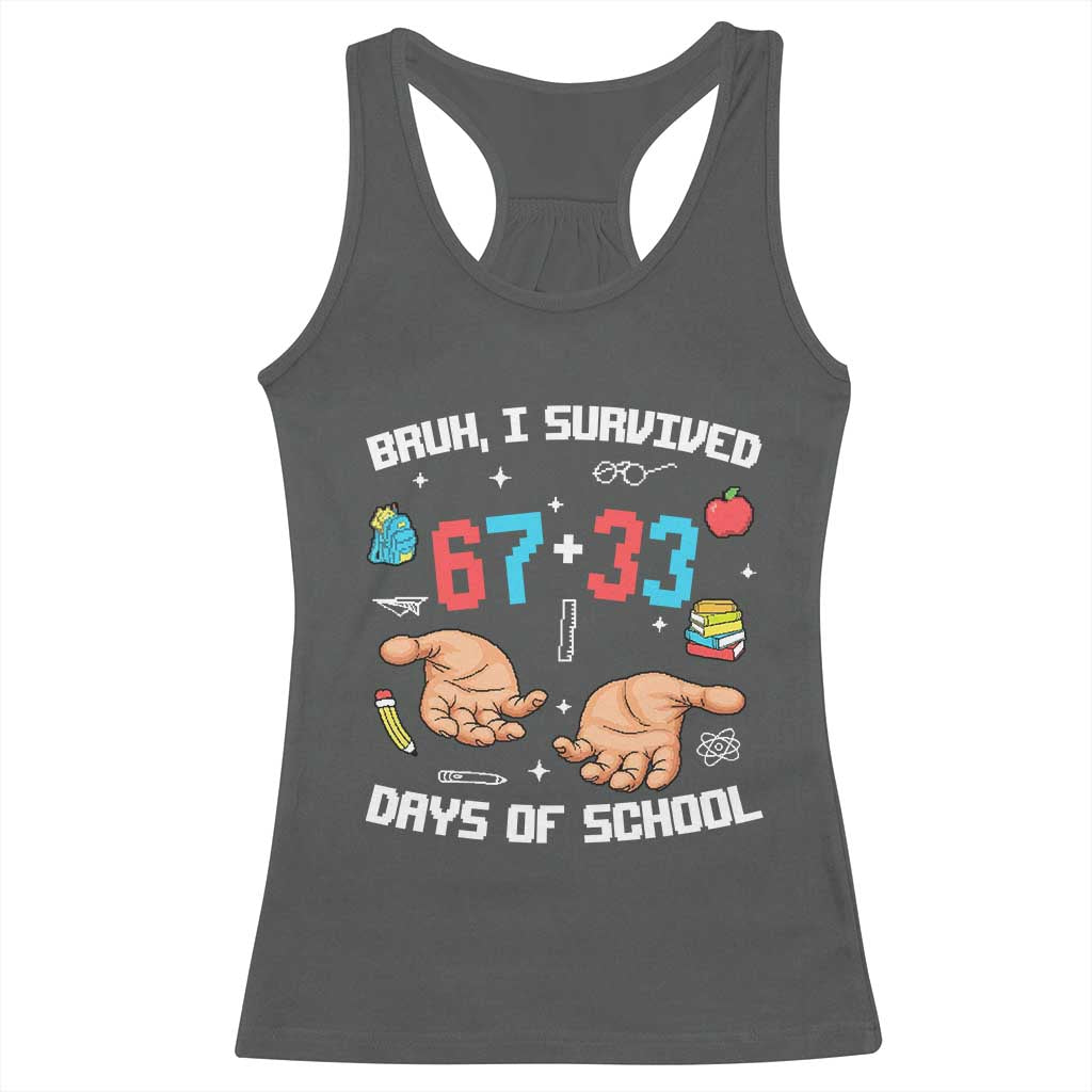 Bruh I Survived 67 33 Days Of School Racerback Tank Top Funny 100th Days of School Pixel 67 Hands TS11 Dark Heather Print Your Wear