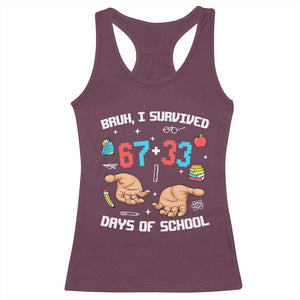 Bruh I Survived 67 33 Days Of School Racerback Tank Top Funny 100th Days of School Pixel 67 Hands TS11 Maroon Print Your Wear