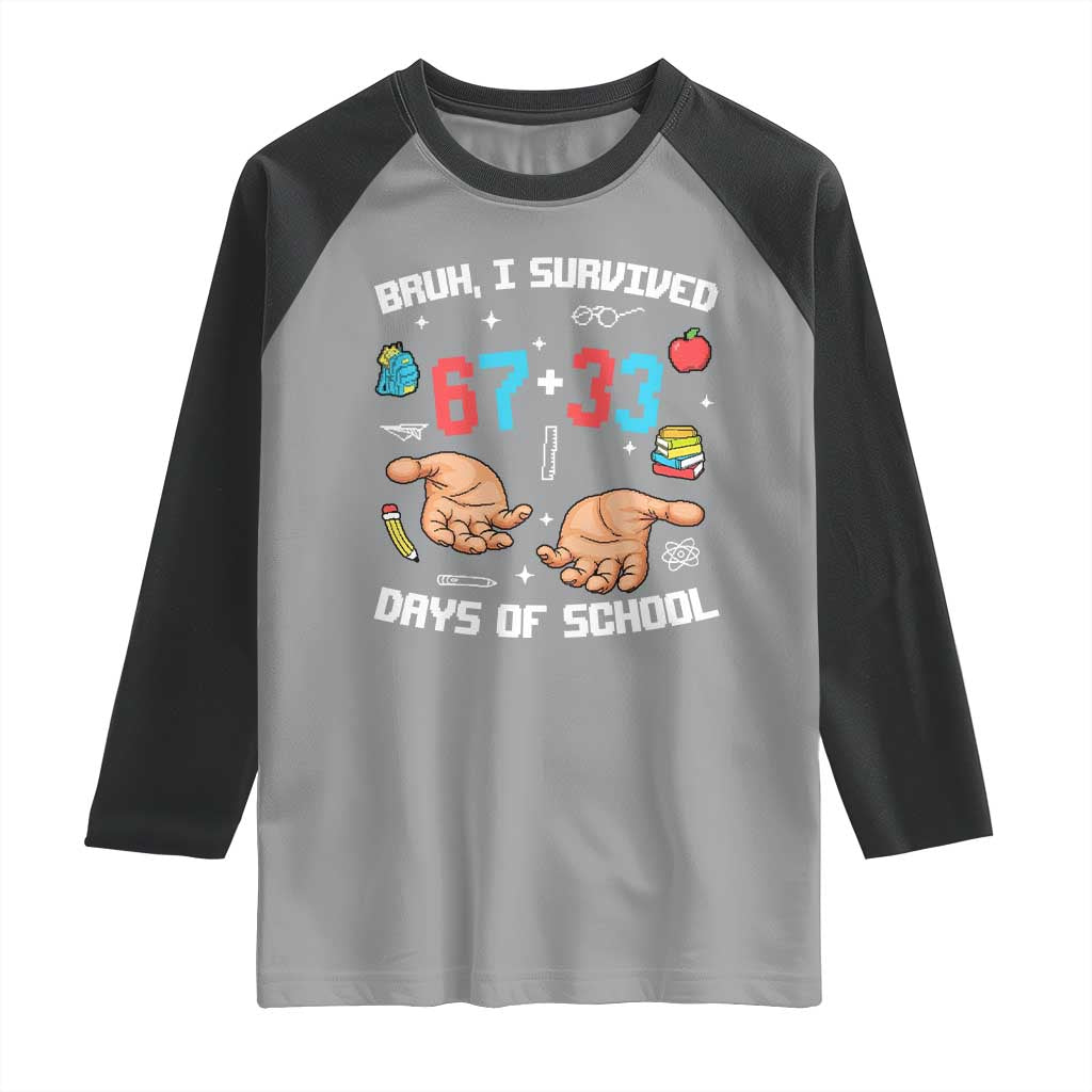 Bruh I Survived 67 33 Days Of School Raglan Shirt Funny 100th Days of School Pixel 67 Hands TS11 Sport Gray Black Print Your Wear