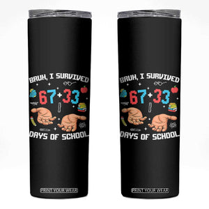 Bruh I Survived 67 33 Days Of School Skinny Tumbler Funny 100th Days of School Pixel 67 Hands TS11 Black Print Your Wear