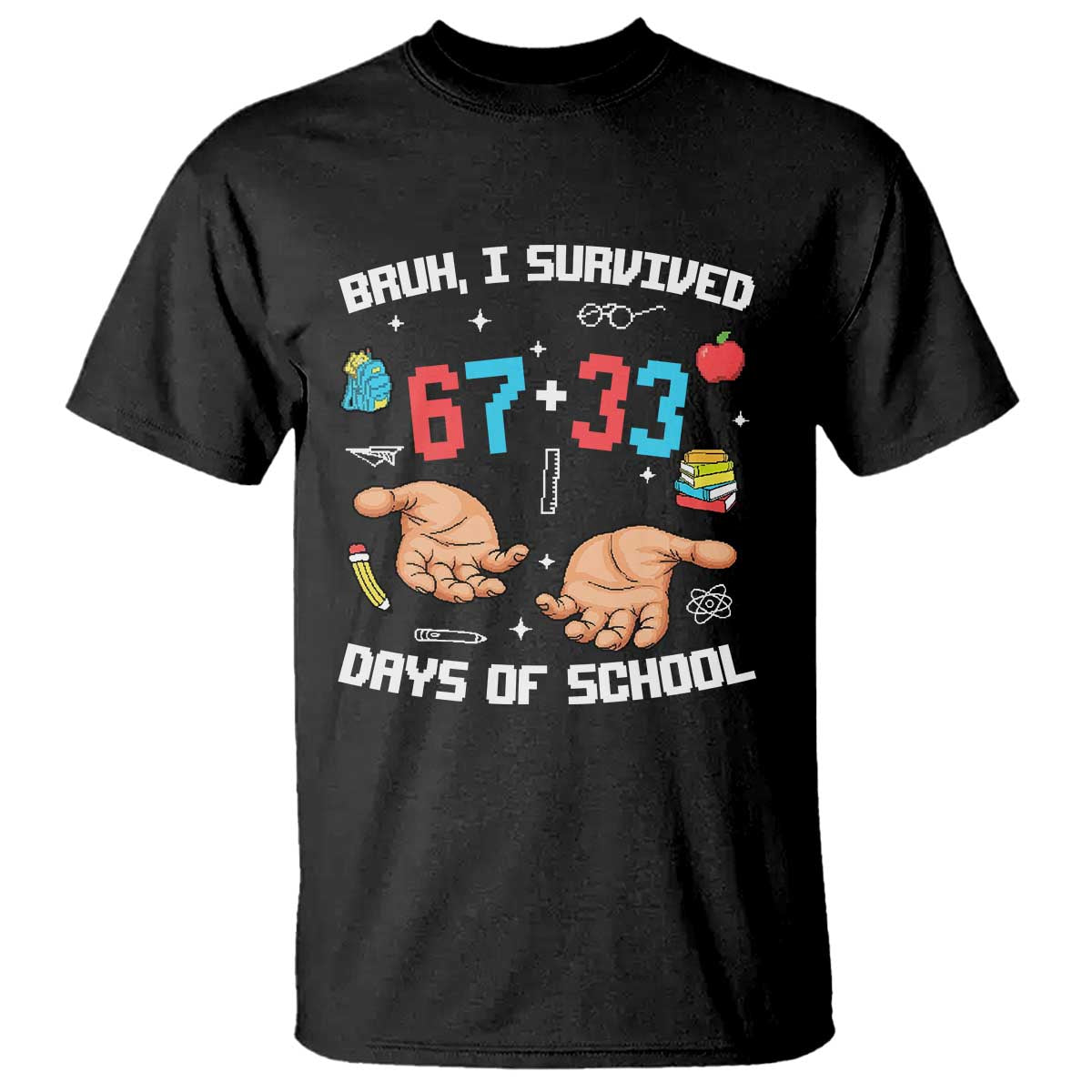 Bruh I Survived 67 33 Days Of School T Shirt Funny 100th Days of School Pixel 67 Hands TS11 Black Print Your Wear