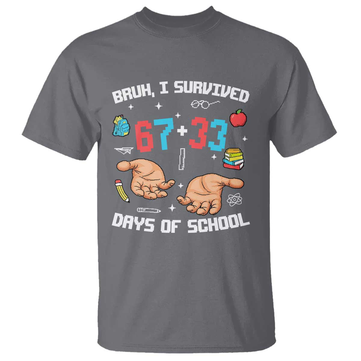 Bruh I Survived 67 33 Days Of School T Shirt Funny 100th Days of School Pixel 67 Hands TS11 Charcoal Print Your Wear