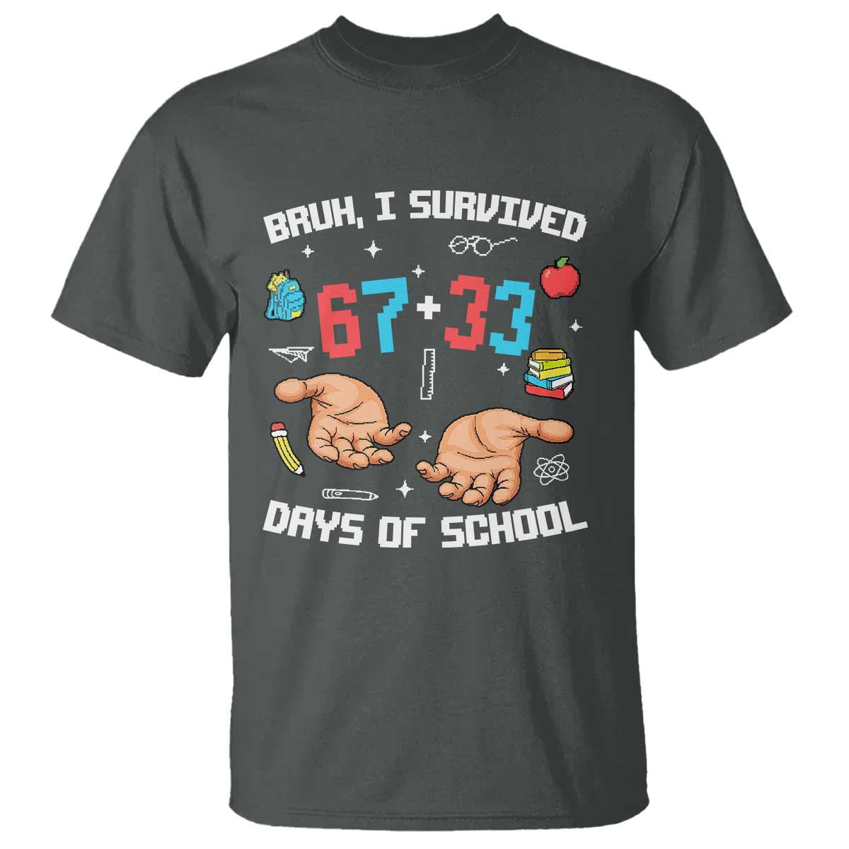Bruh I Survived 67 33 Days Of School T Shirt Funny 100th Days of School Pixel 67 Hands TS11 Dark Heather Print Your Wear