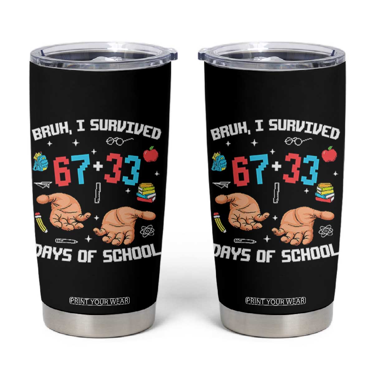 Bruh I Survived 67 33 Days Of School Tumbler Cup Funny 100th Days of School Pixel 67 Hands TS11 Black Print Your Wear