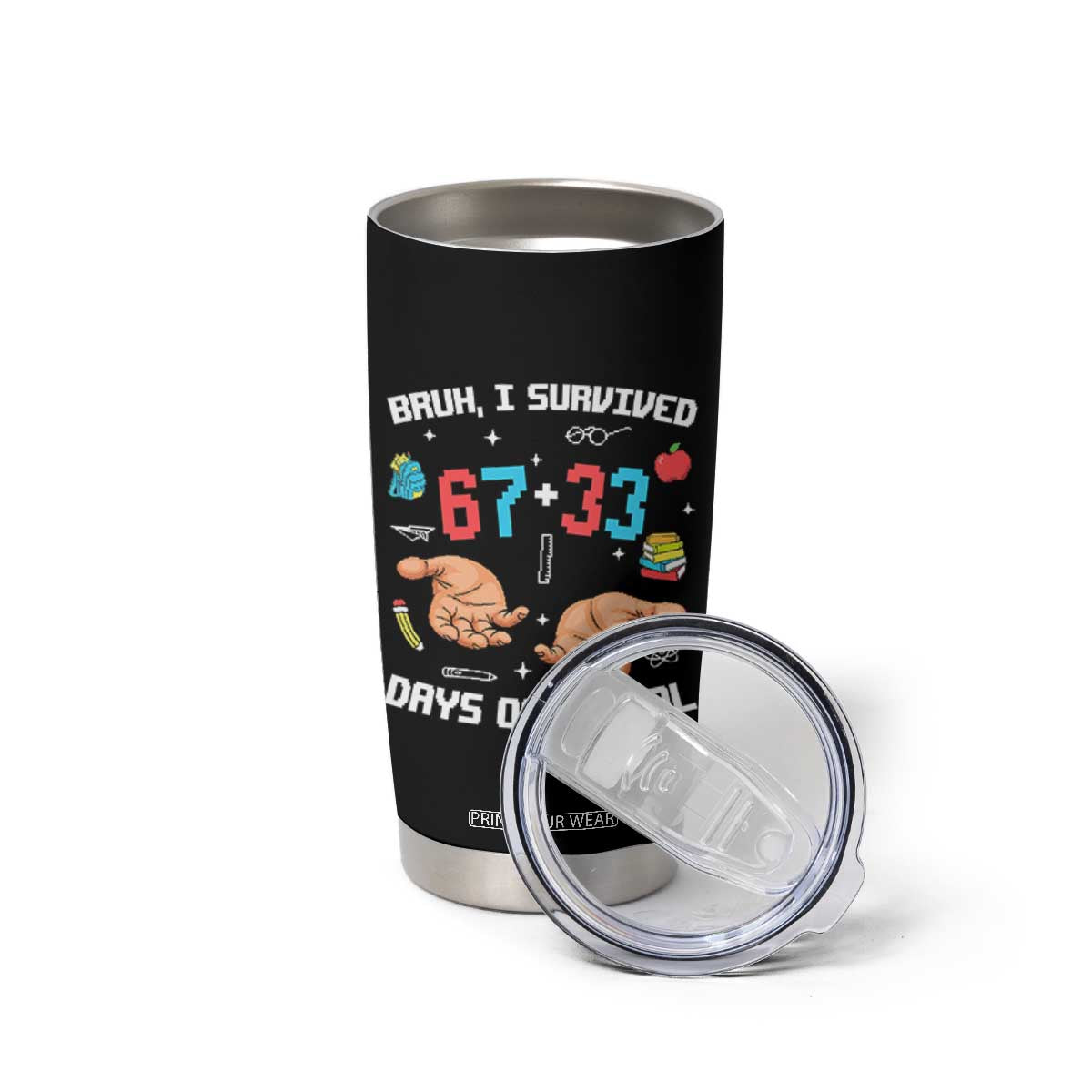 Bruh I Survived 67 33 Days Of School Tumbler Cup Funny 100th Days of School Pixel 67 Hands TS11 Print Your Wear