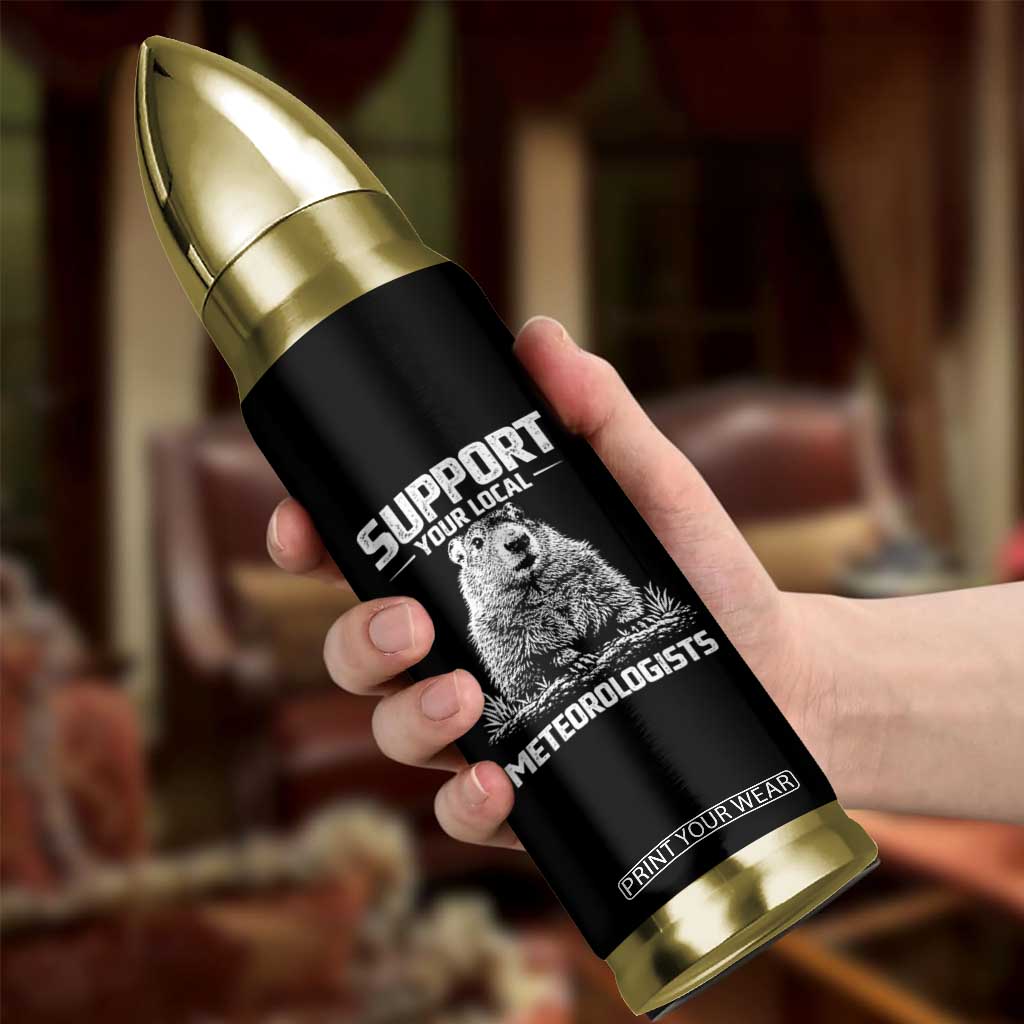 Funny Woodchuck Groundhog Day Bullet Tumbler Support Your Local Meteorologists TS11 Print Your Wear
