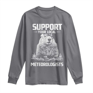 Funny Woodchuck Groundhog Day Long Sleeve Shirt Support Your Local Meteorologists TS11 Charcoal Print Your Wear