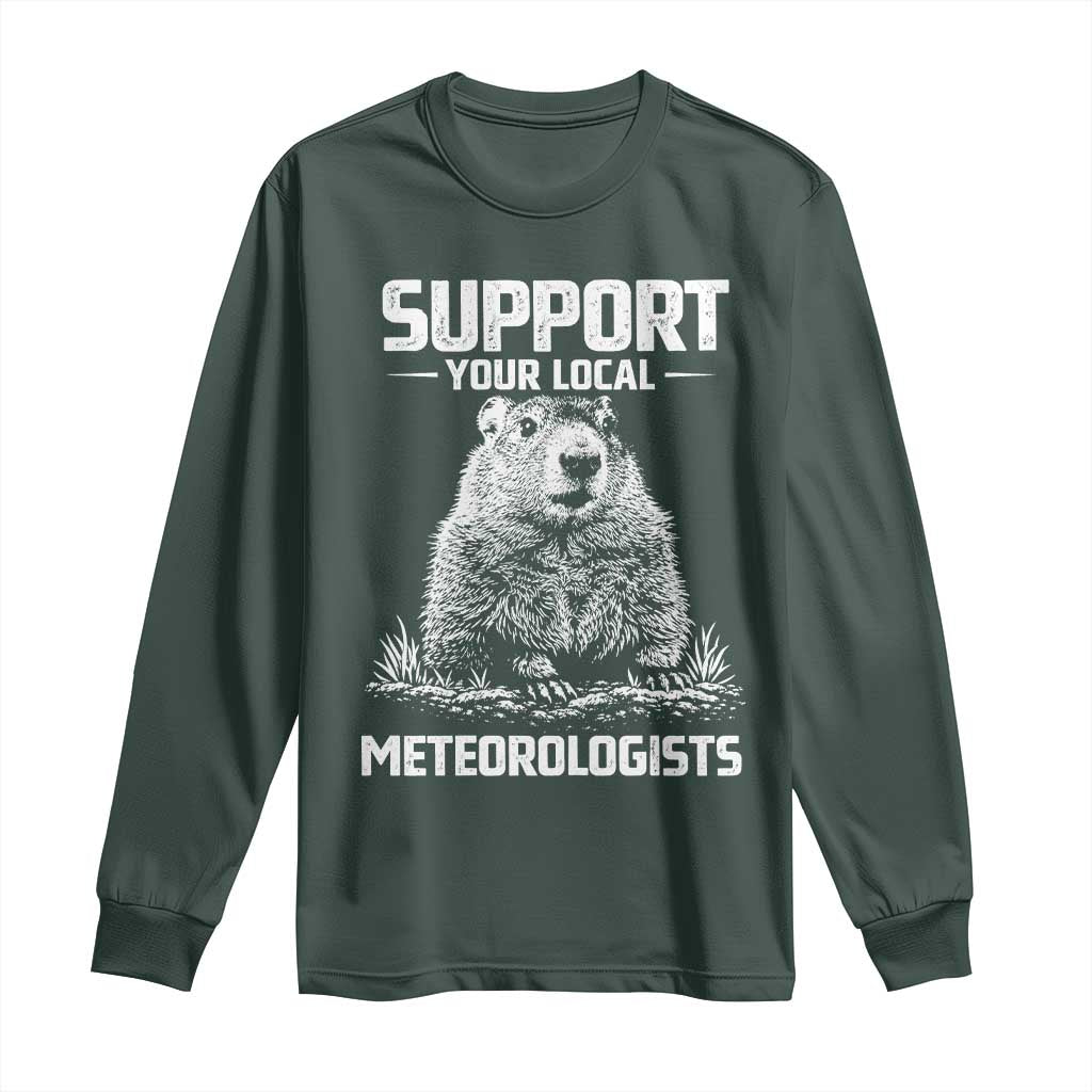 Funny Woodchuck Groundhog Day Long Sleeve Shirt Support Your Local Meteorologists TS11 Dark Forest Green Print Your Wear