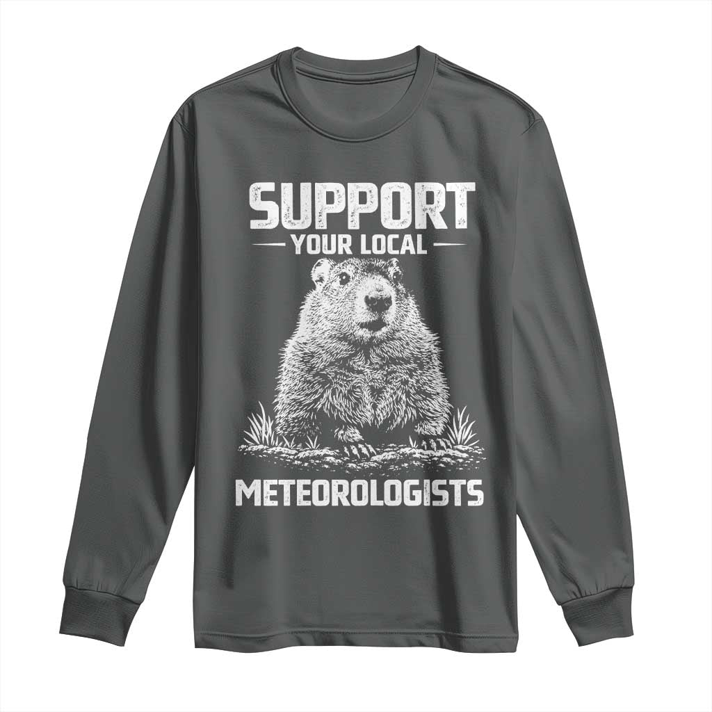Funny Woodchuck Groundhog Day Long Sleeve Shirt Support Your Local Meteorologists TS11 Dark Heather Print Your Wear
