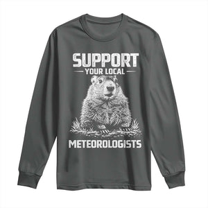 Funny Woodchuck Groundhog Day Long Sleeve Shirt Support Your Local Meteorologists TS11 Dark Heather Print Your Wear