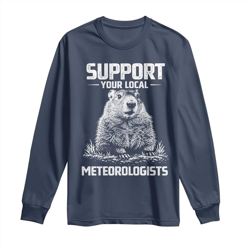 Funny Woodchuck Groundhog Day Long Sleeve Shirt Support Your Local Meteorologists TS11 Navy Print Your Wear