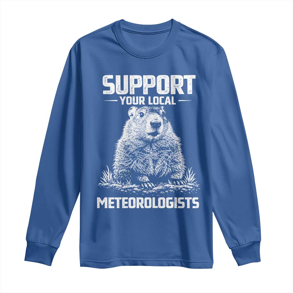 Funny Woodchuck Groundhog Day Long Sleeve Shirt Support Your Local Meteorologists TS11 Royal Blue Print Your Wear