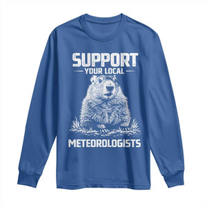 Funny Woodchuck Groundhog Day Long Sleeve Shirt Support Your Local Meteorologists TS11 Royal Blue Print Your Wear